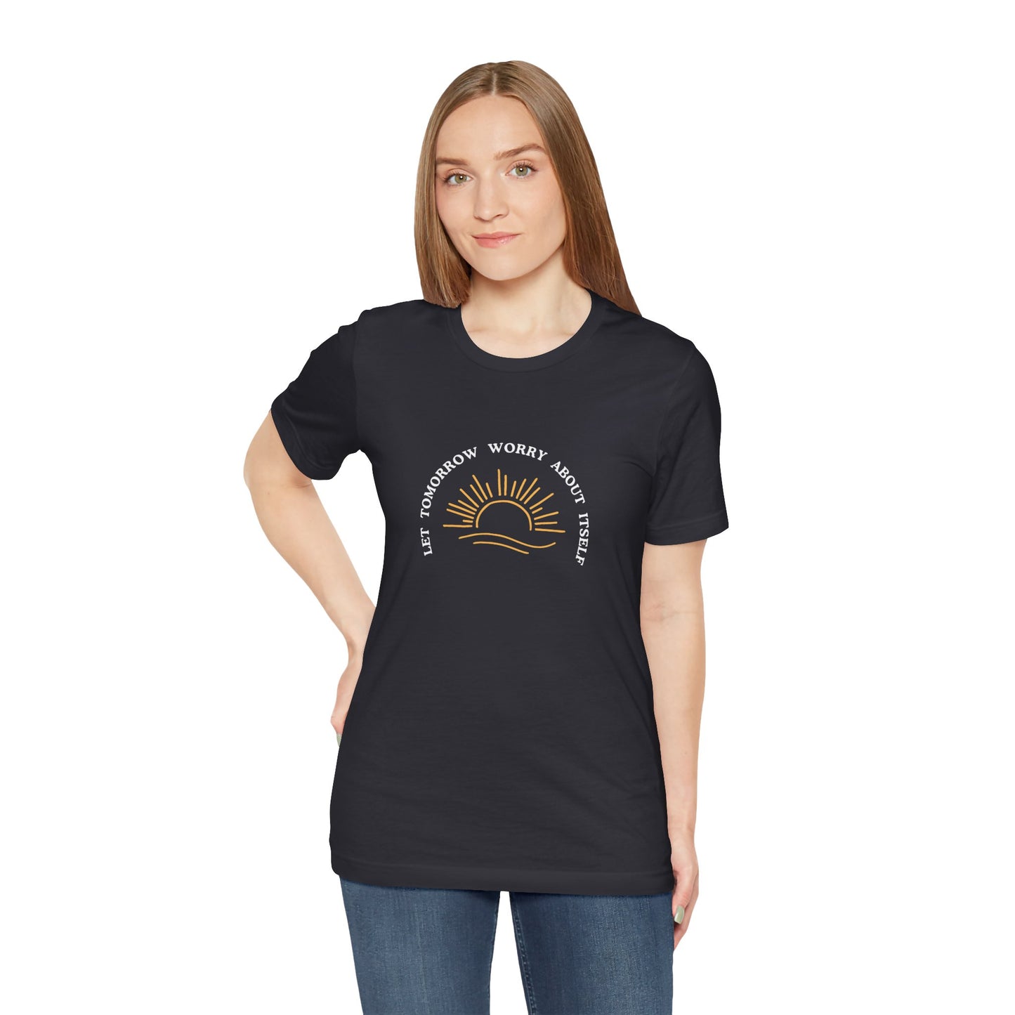 Let Tomorrow Worry About Itself Tee