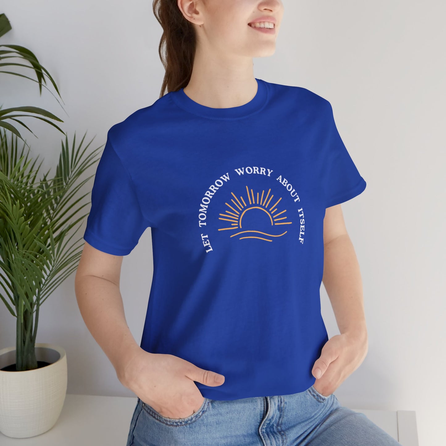 Let Tomorrow Worry About Itself Tee