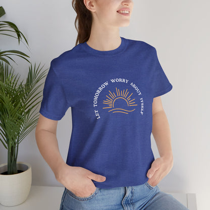 Let Tomorrow Worry About Itself Tee