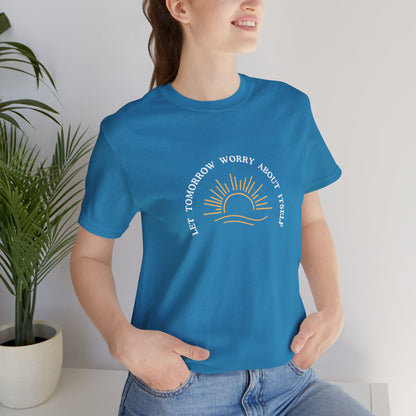 Let Tomorrow Worry About Itself Tee